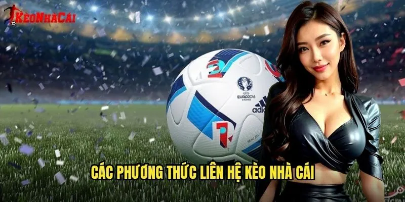 Các phương thức liên hệ Kèo nhà cái